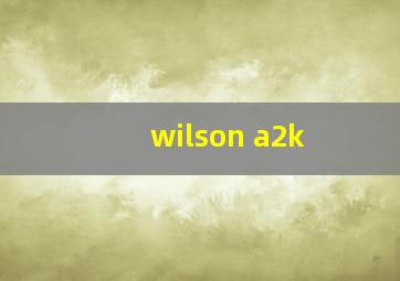 wilson a2k